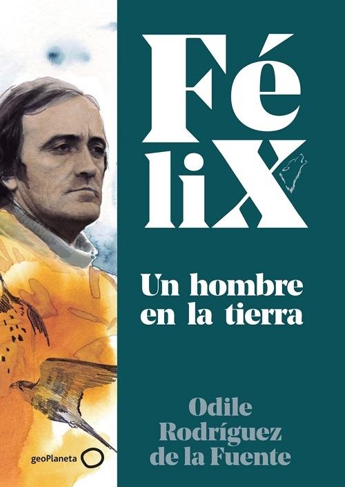 Félix. Un hombre en la tierra "40 años sin Félix". 