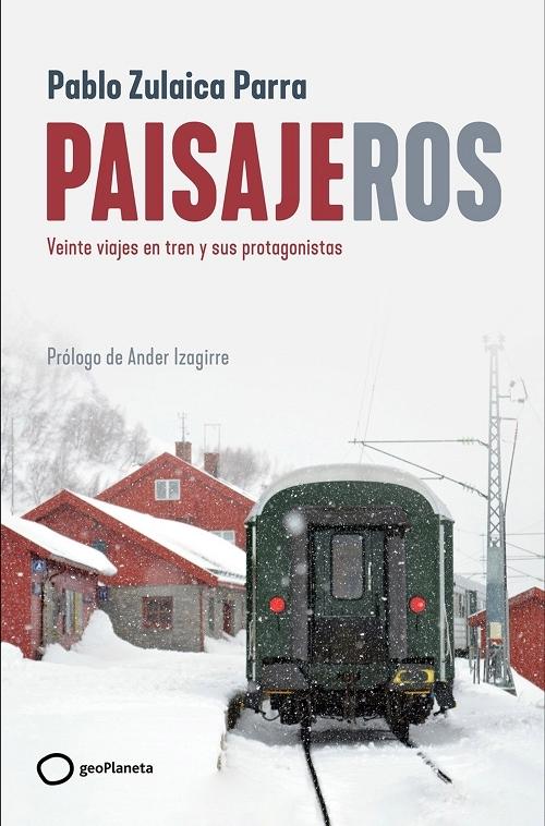 Paisajeros "Veinte viajes en tren y sus protagonistas"