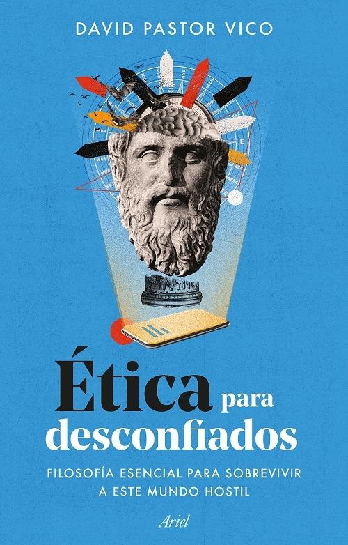 Ética para desconfiados "Filosofía esencial para sobrevivir a este mundo hostil"