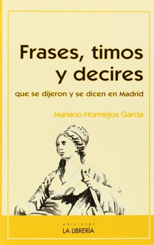 Frases, timos y diretes "Que se dijeron y se dicen en Madrid". 