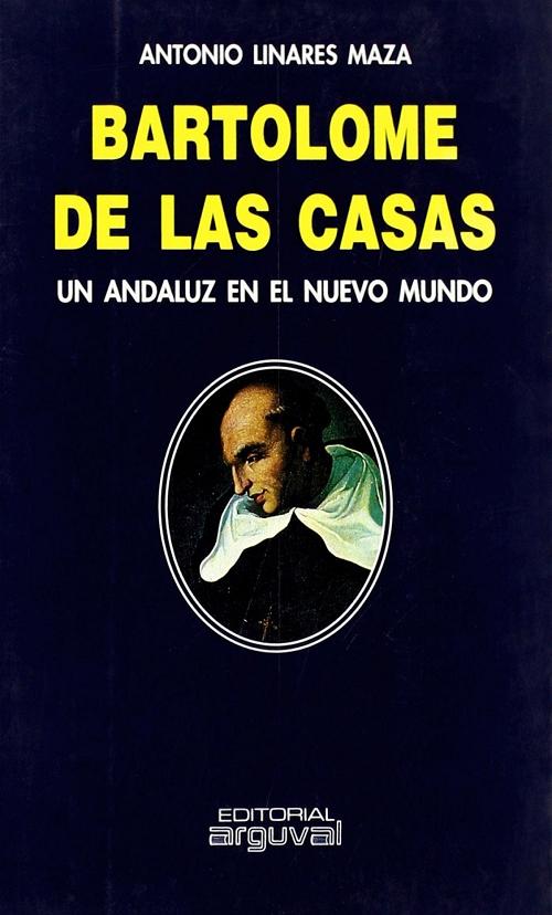 Bartolomé de Las Casas. Un andaluz en el Nuevo Mundo "Desagravio psiquiátrico al primer anticolonialista, precursor...". 