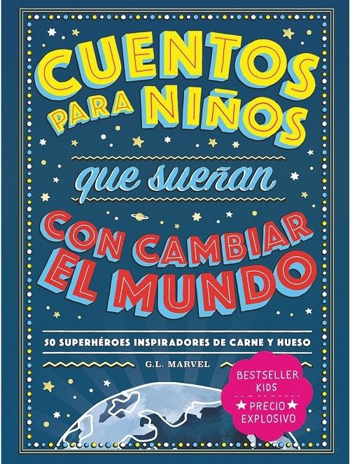 Cuentos para niños que sueñan con cambiar el mundo "50 superhéroes inspiradores de carne y hueso"