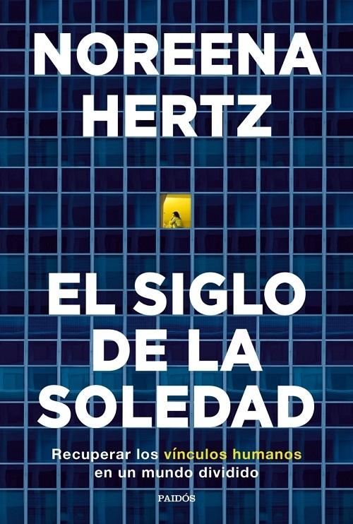 El siglo de la soledad  "Recuperar los vínculos humanos en un mundo dividido"