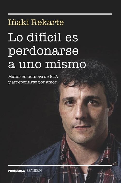 Lo difícil es perdonarse a uno mismo "Matar en nombre de ETA y arrepentirse por amor". 