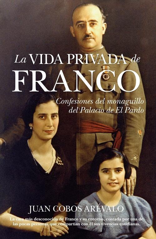 La vida privada de Franco "Confesiones del monaguillo del palacio de El Pardo"