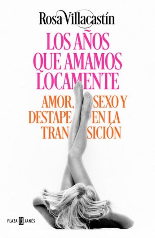 Los años que amamos locamente "Amor, sexo y destape en la Transición". 