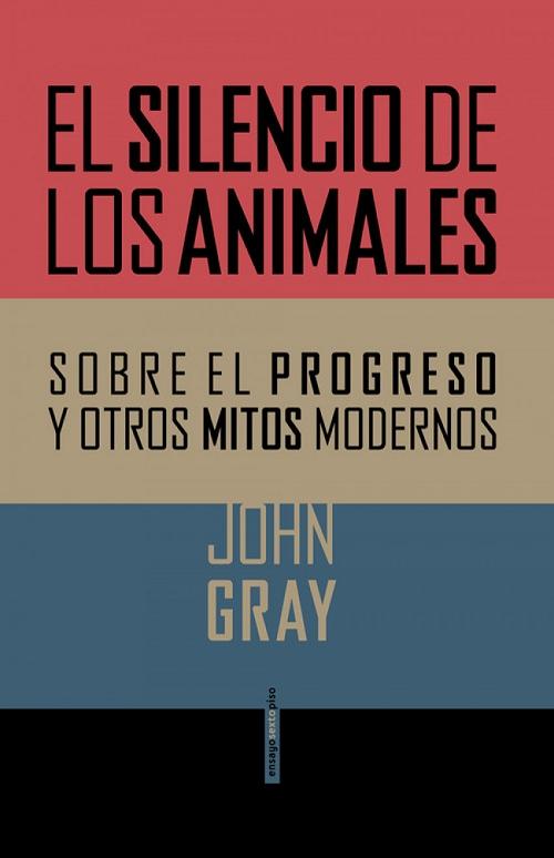 El silencio de los animales "Sobre el progreso y otros mitos modernos"