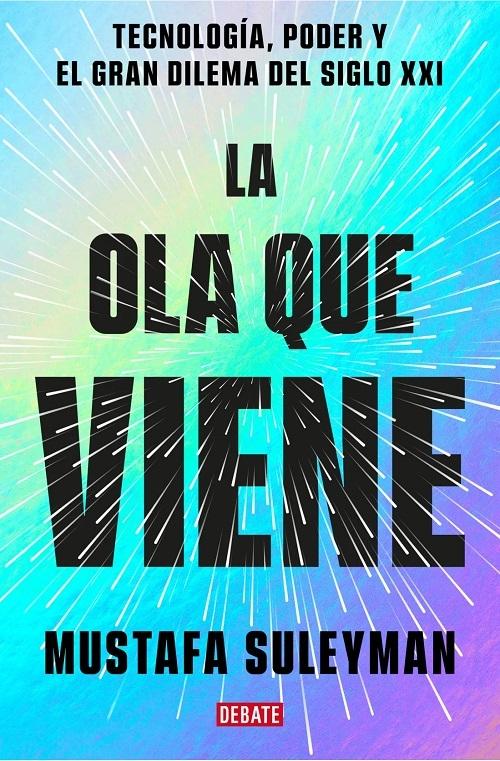 La ola que viene "Tecnología, poder y el gran dilema del siglo XXI". 