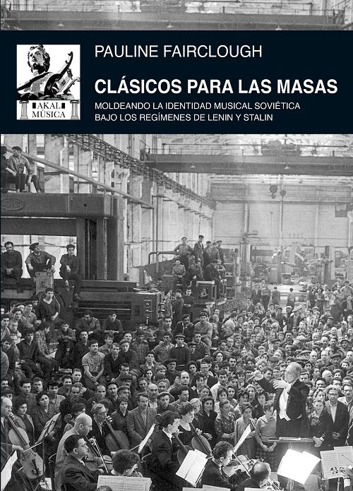 Clásicos para las masas "Moldeando la identidad musical soviética bajo los regímenes de Lenin y Stalin". 