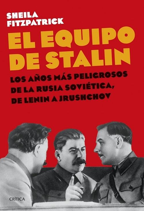 El equipo de Stalin "Los años más peligrosos de la Rusia soviética, de Lenin a Jrushchov". 