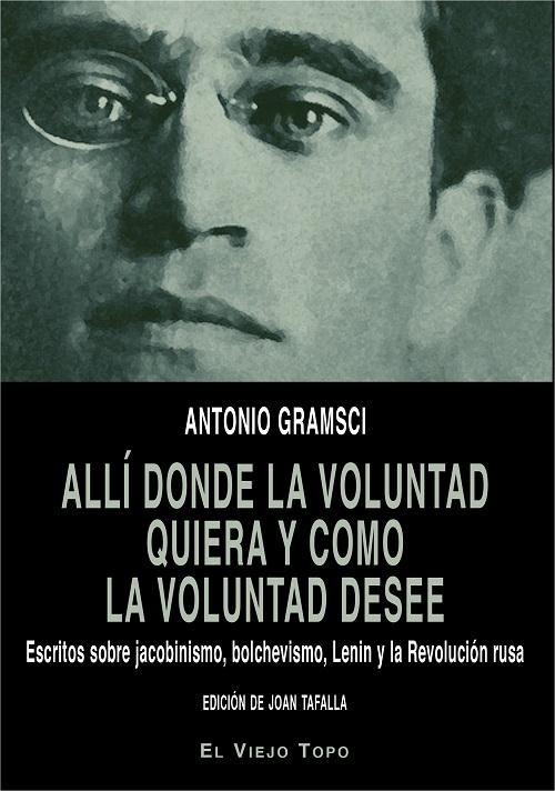 Allí donde la voluntad quiera y como la voluntad desee "Escritos sobre jacobinismo, bolchevismo, Lenin y la Revolución Rusa"