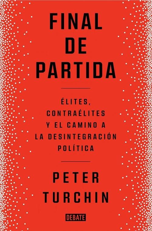 Final de partida "Élites, contraélites y el camino a la desintegración política"