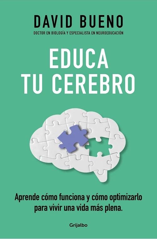 Educa tu cerebro "Aprende cómo funciona y cómo optimizarlo para disfrutar de una vida más plena"