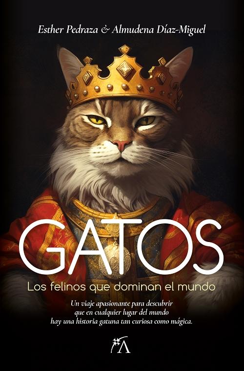 Gatos "Los felinos que dominan el mundo". 