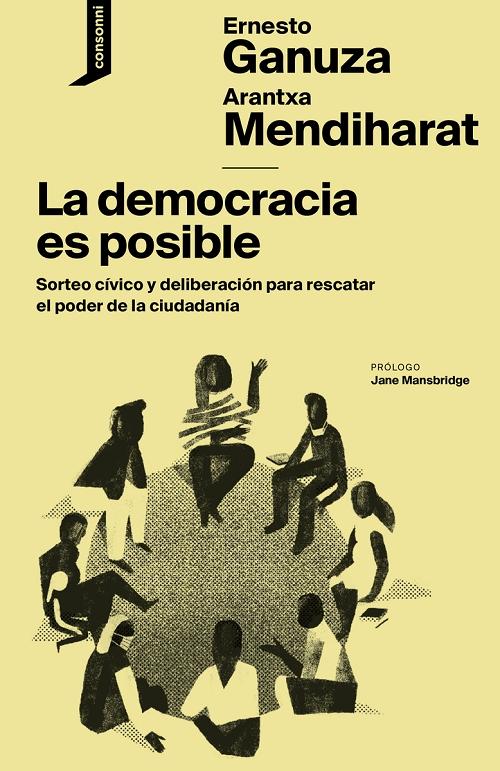 La democracia es posible "Sorteo cívico y deliberación para rescatar el poder de la ciudadanía"