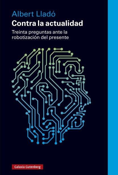 Contra la actualidad "Treinta preguntas ante la robotización del presente". 