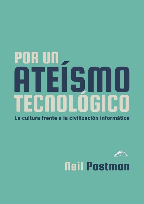 Por un ateísmo tecnológico "La cultura frente a la civilización informática". 