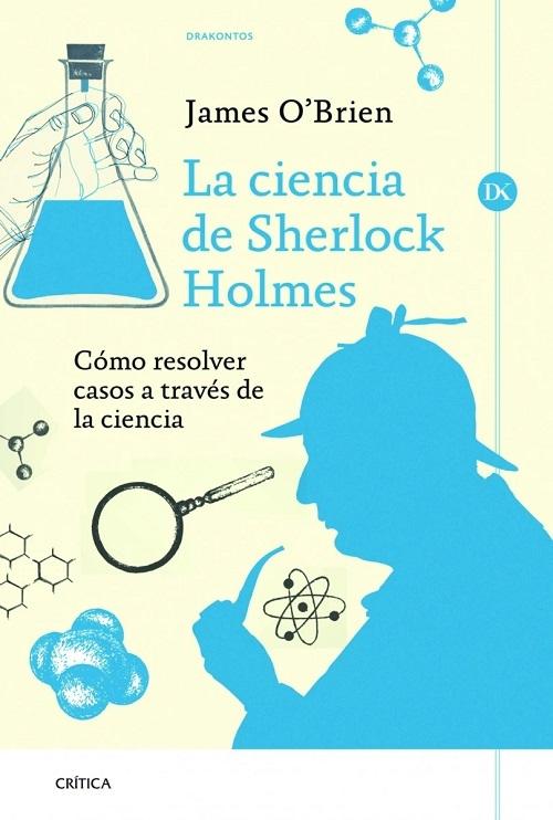 La ciencia de Sherlock Holmes "Cómo resolver casos a través de la ciencia". 