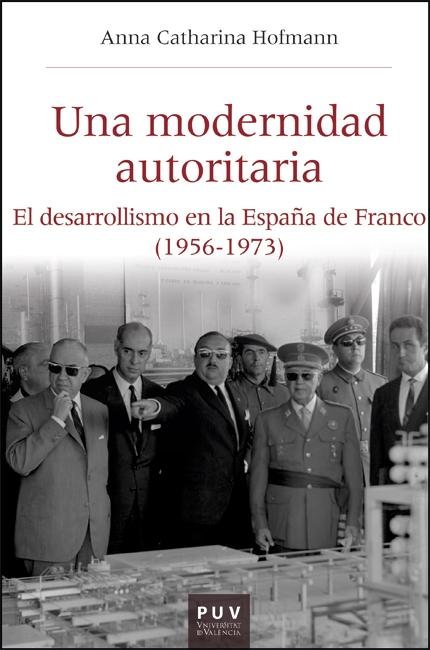 Una modernidad autoritaria "El desarrollismo en la España de Franco (1956-1973)". 