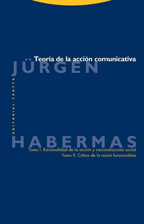 Teoría de la acción comunicativa "I: Racionalidad de la acción y racionalización social - II: Crítica de la razón funcionalista"