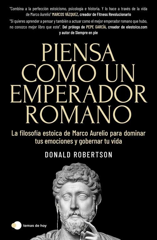 Piensa como un emperador romano "La filosofía estoica de Marco Aurelio para dominar tus emociones y gobernar tu vida". 