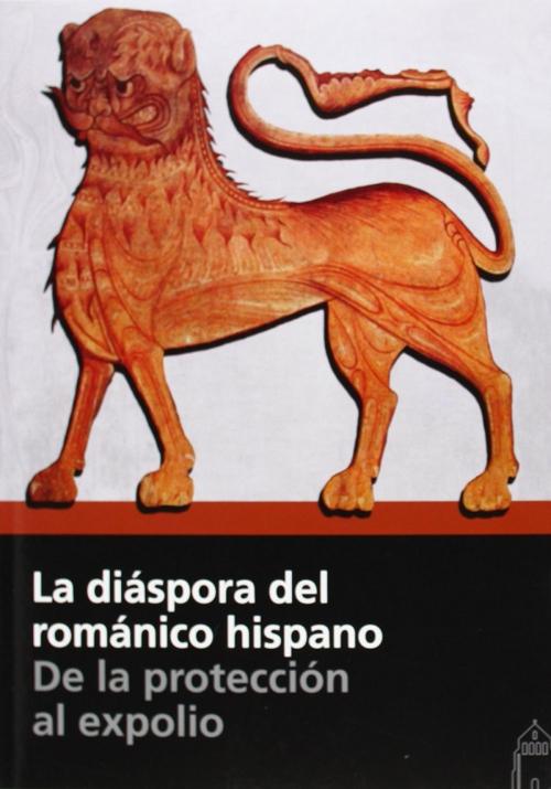 La diáspora del románico hispano "De la protección al expolio". 