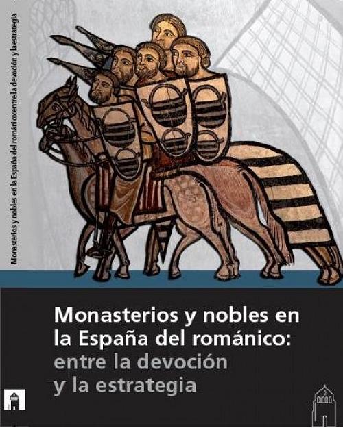 Monasterios y nobles en la España del románico "Entre la devoción y la estrategia (XXVII Seminario sobre Historia del Monacato)". 