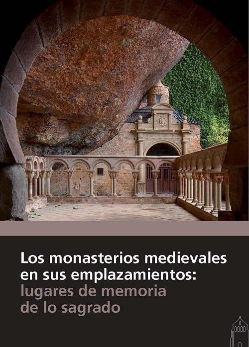 Los monasterios medievales en sus emplazamientos "Lugares de memoria de lo sagrado (XXIX Seminario sobre Historia del Monacato)"