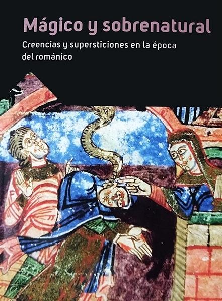 Mágico y sobrenatural "Creencias y supersticiones en la época del románico"