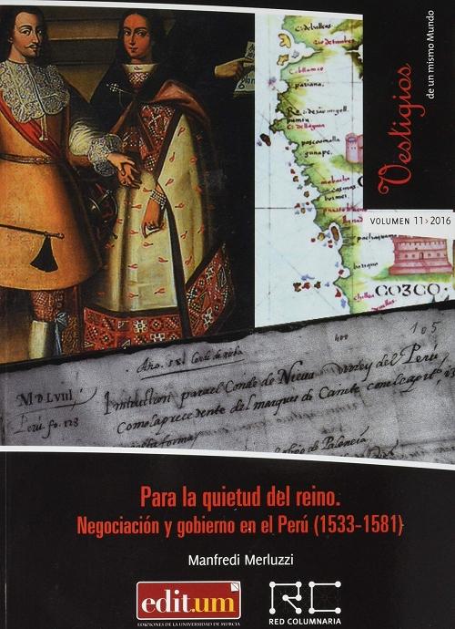 Para la quietud del reino "Negociación y Gobierno en el Perú (1533-1581)". 