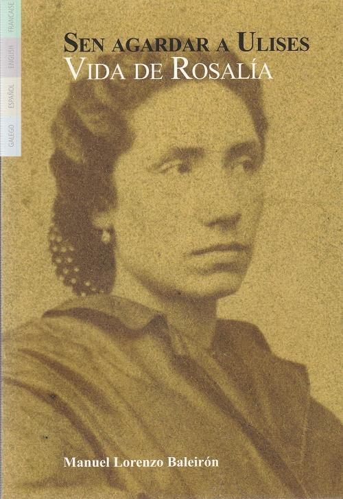 Sen agardar a Ulises. Vida de Rosalía "(Galego / Español / English / Francaise)"