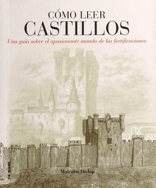Cómo leer castillos "Una guía sobre el apasionante mundo de las fortificaciones"