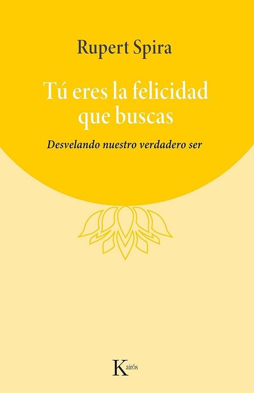 Tú eres la felicidad que buscas "Desvelando nuestro verdadero ser". 