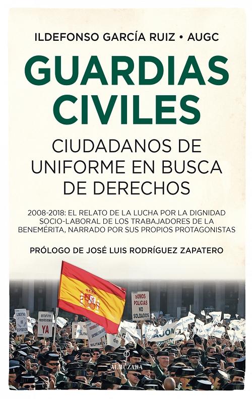 Guardias civiles "Ciudadanos de uniforme en busca de derechos"