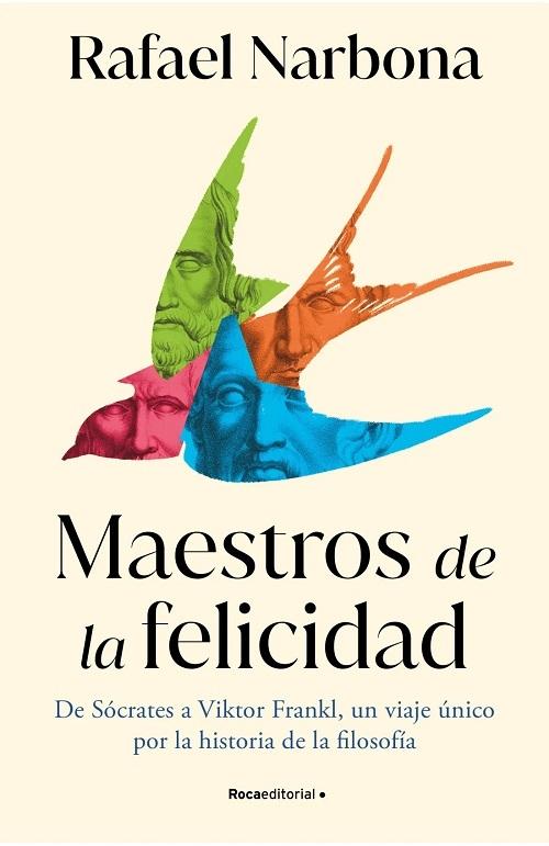 Maestros de la felicidad "De Sócrates a Viktor Frankl, un viaje único por la historia de la filosofía". 