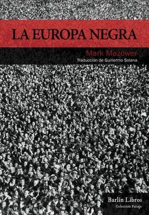 La Europa negra "Desde la Gran Guerra hasta la caída del comunismo"