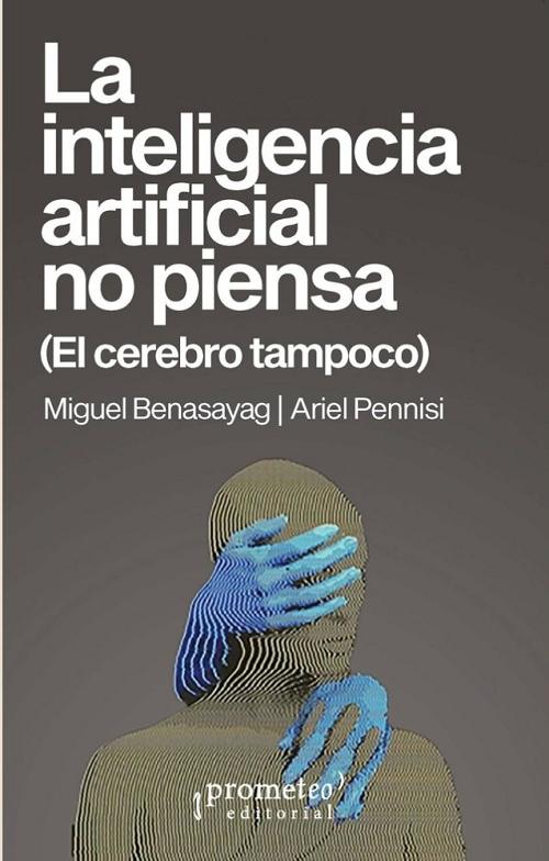 La inteligencia artificial no piensa "(El cerebro tampoco)"