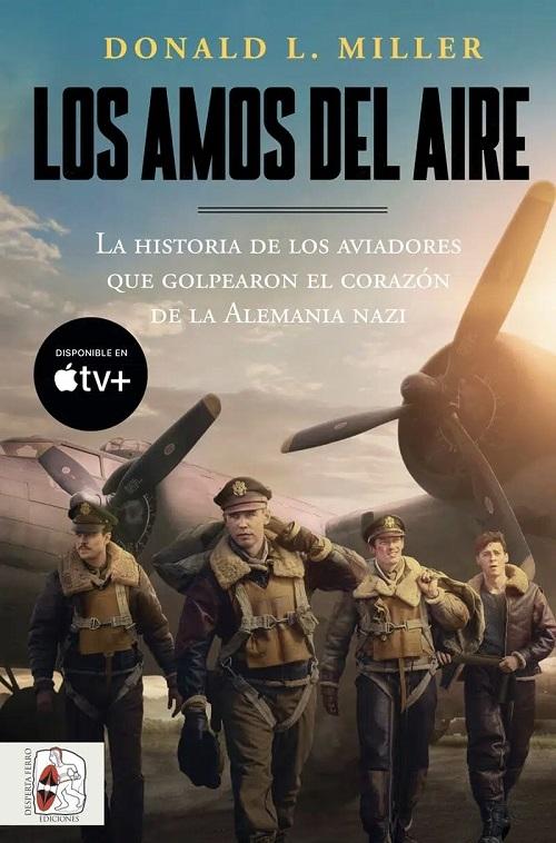 Los amos del aire "La historia de los aviadores que golpearon el corazón de la Alemania nazi"