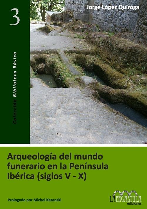 Arqueología del mundo funerario en la Península Ibérica (siglos V-X). 