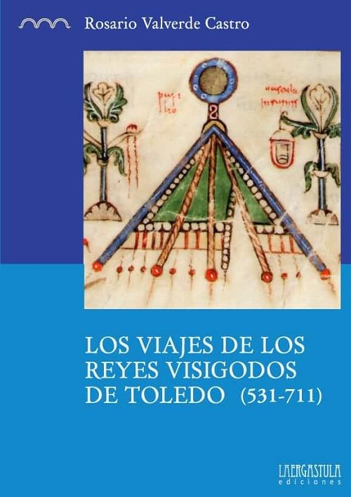 Los viajes de los reyes visigodos de Toledo (531-711). 