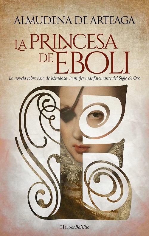 La princesa de Éboli "La novela sobre Ana de Mendoza, la mujer más fascinante del Siglo de Oro". 