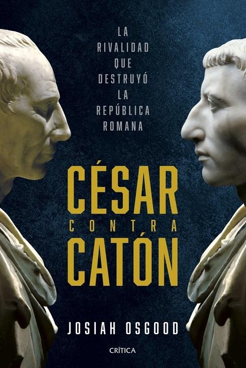 César contra Catón "La rivalidad que destruyó la República romana". 