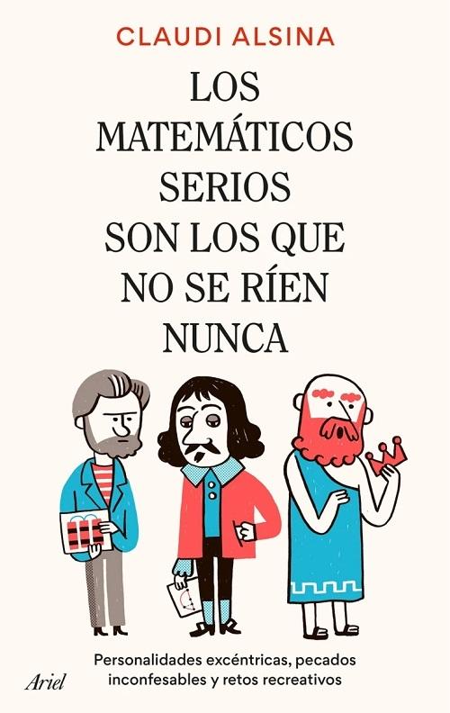 Los matemáticos serios son los que no se ríen nunca "Personalidades excéntricas, pecados inconfesables, anécdotas y retos creativos"