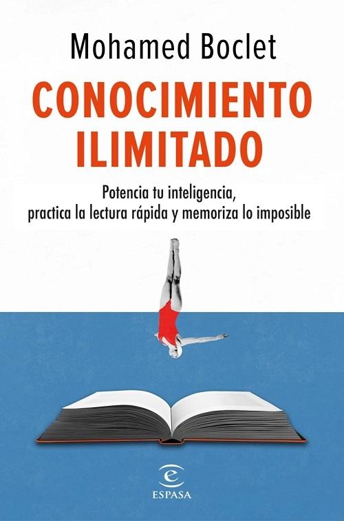 Conocimiento ilimitado "Descubre tu inteligencia, practica la lectura rápida y memoriza lo imposible".