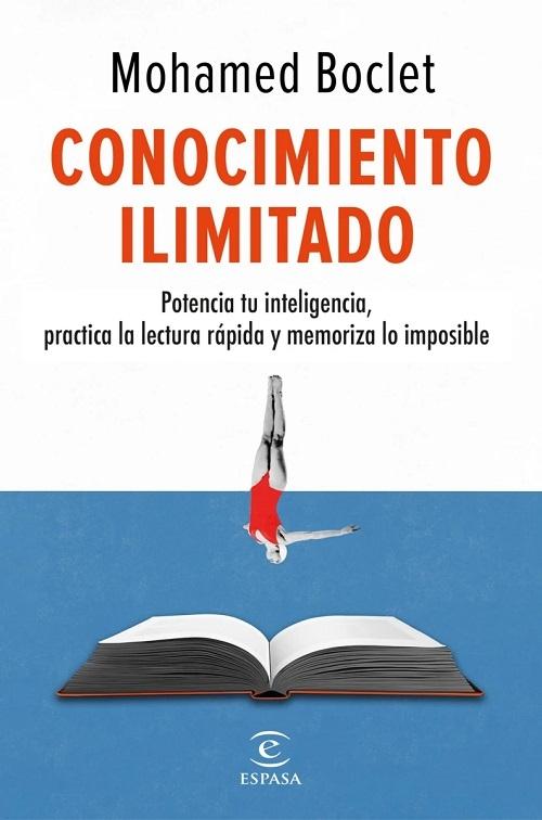 Conocimiento ilimitado "Descubre tu inteligencia, practica la lectura rápida y memoriza lo imposible". 