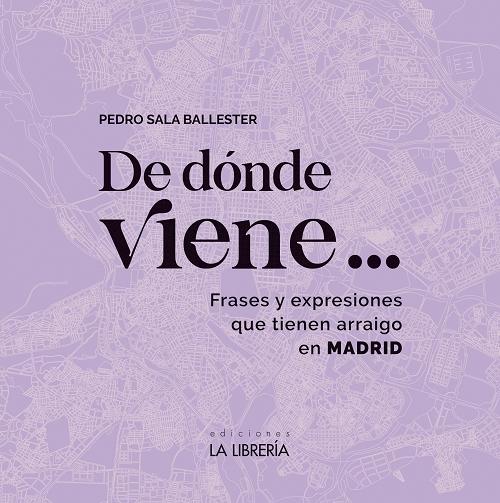 De donde viene... "Frases y expresiones que tienen arraigo en Madrid". 