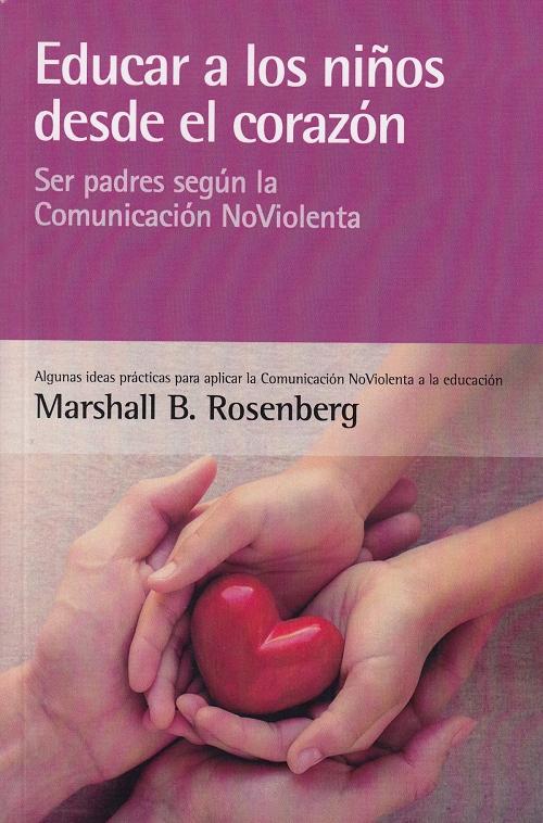 Educar a los niños desde el corazón  "Ser padres según la Comunicación NoViolenta". 