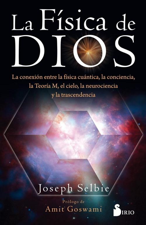 La física de Dios "La conexión entre la física cuántica, la conciencia, la Teoría M, el cielo, la neurociencia y...".