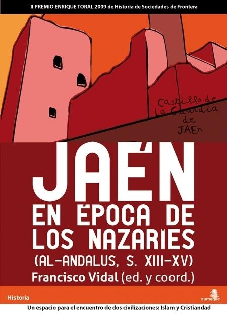 Jaén en época de los nazaríes (Al-Andalus S. XIII-XV) "Un espacio para el encuentro de dos civilizaciones: islam y cristiandad". 
