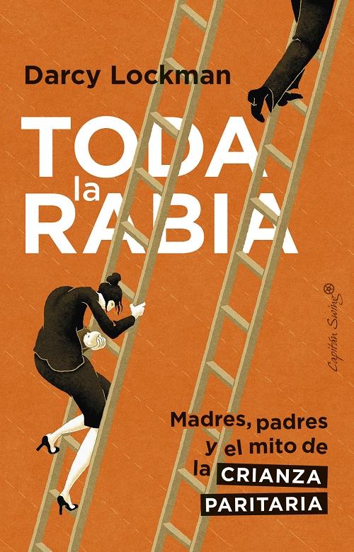 Toda la rabia "Madres, padres y el mito de la crianza paritaria"